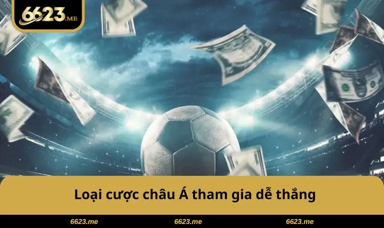 Loại cược châu Á tham gia dễ thắng